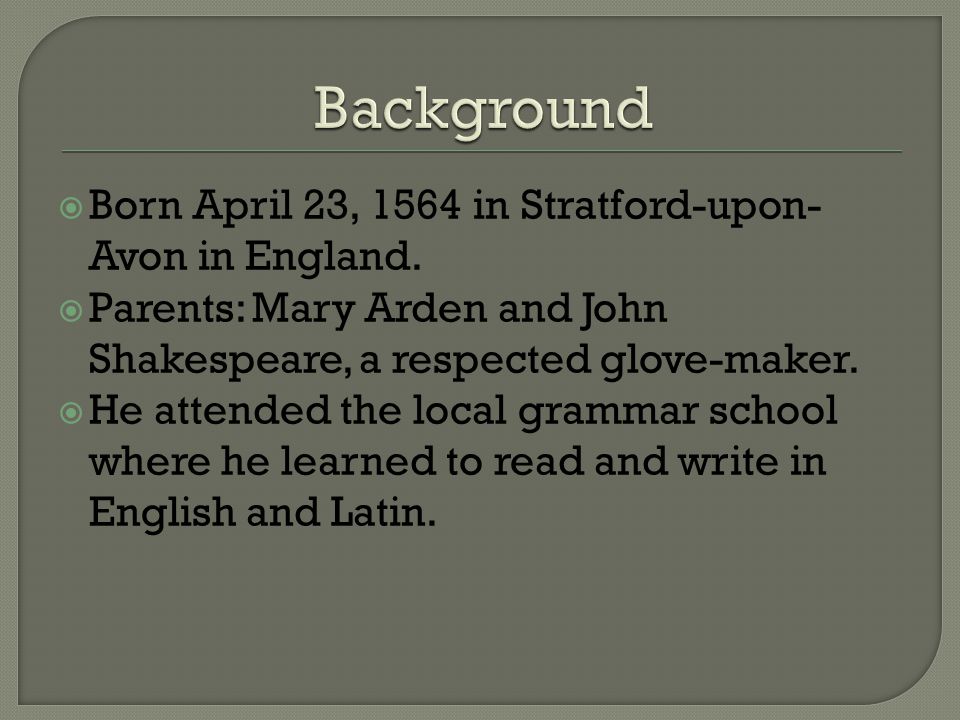  Born April 23, 1564 in Stratford-upon- Avon in England.