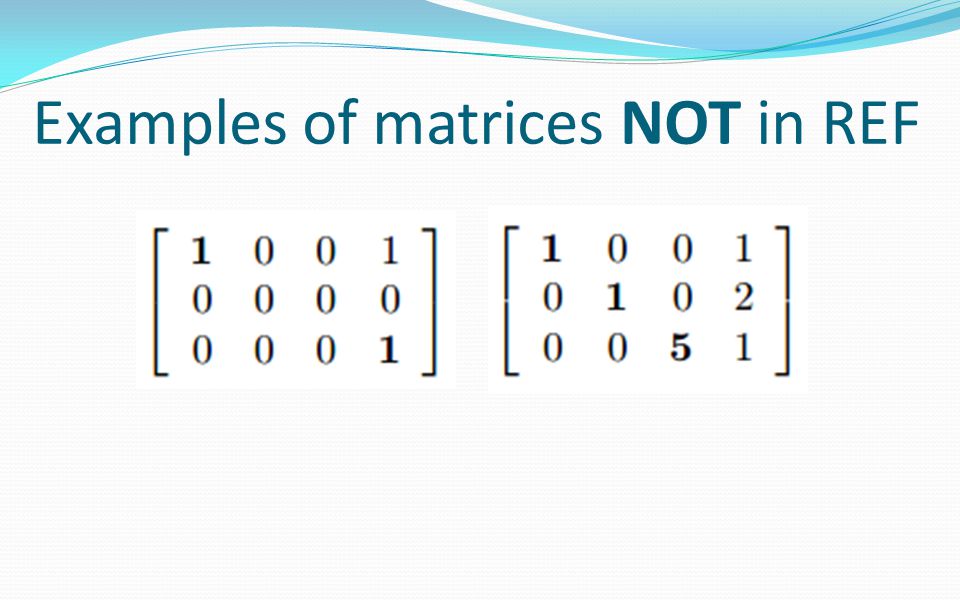 Examples of matrices NOT in REF