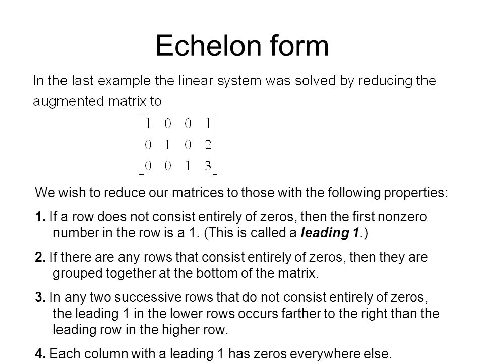 Echelon form We wish to reduce our matrices to those with the following properties: 1.