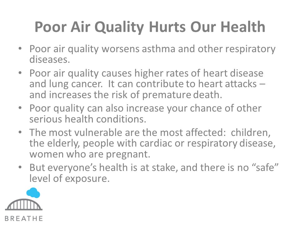 Poor Air Quality Hurts Our Health Poor air quality worsens asthma and other respiratory diseases.