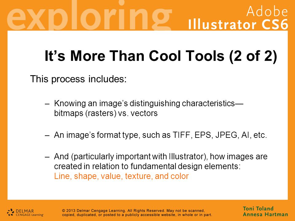 It’s More Than Cool Tools (2 of 2) This process includes: –Knowing an image’s distinguishing characteristics— bitmaps (rasters) vs.