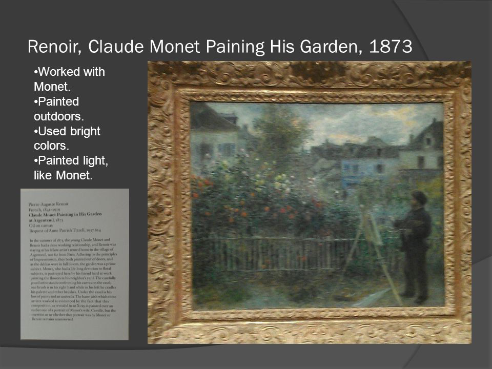 Renoir, Claude Monet Paining His Garden, 1873 Worked with Monet.