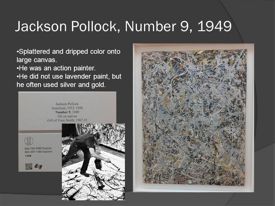 Jackson Pollock, Number 9, 1949 Splattered and dripped color onto large canvas.