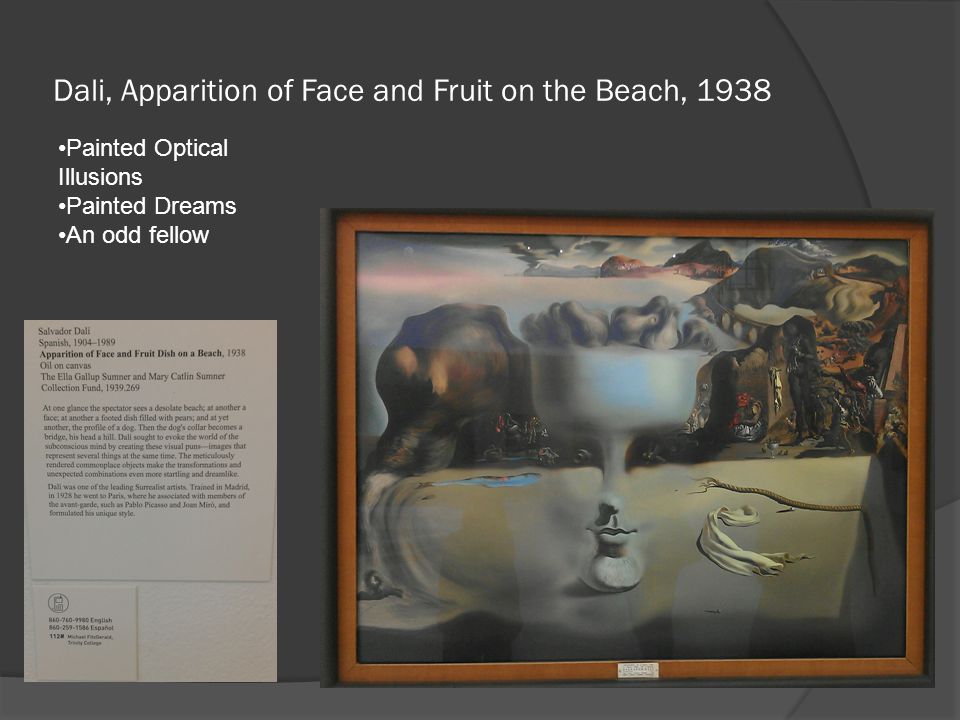 Dali, Apparition of Face and Fruit on the Beach, 1938 Painted Optical Illusions Painted Dreams An odd fellow