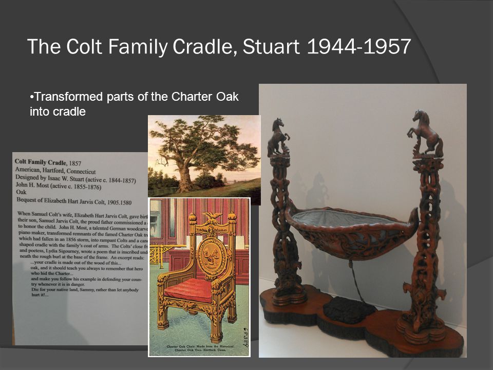 The Colt Family Cradle, Stuart Transformed parts of the Charter Oak into cradle