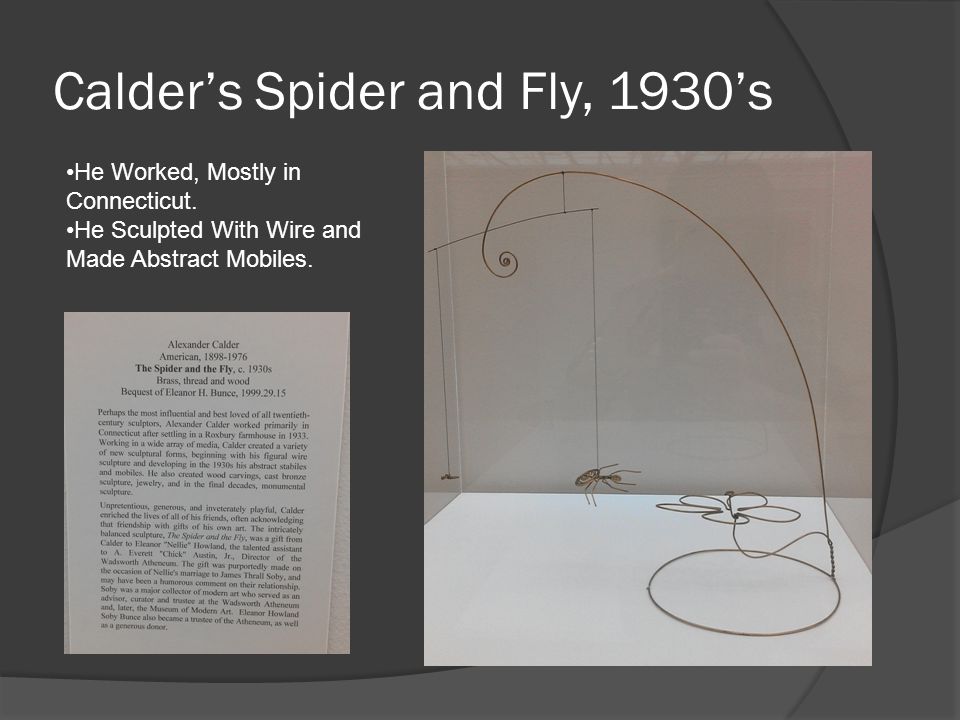 Calder’s Spider and Fly, 1930’s He Worked, Mostly in Connecticut.