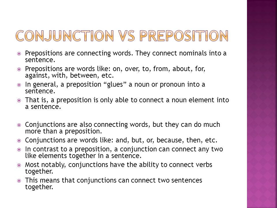  Prepositions are connecting words. They connect nominals into a sentence.