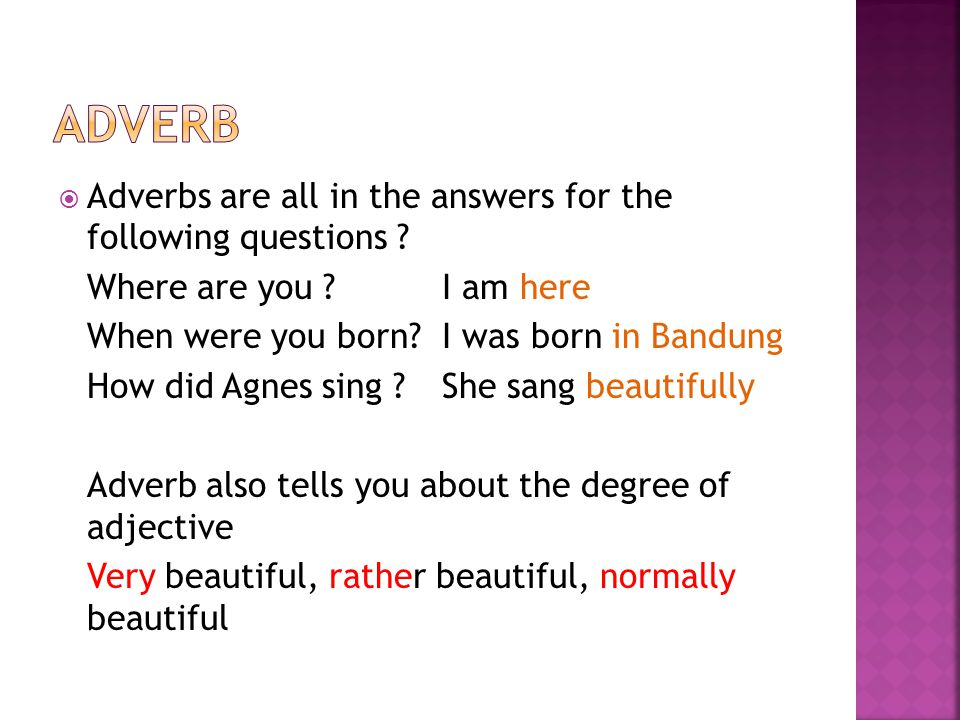 Adverbs are all in the answers for the following questions .
