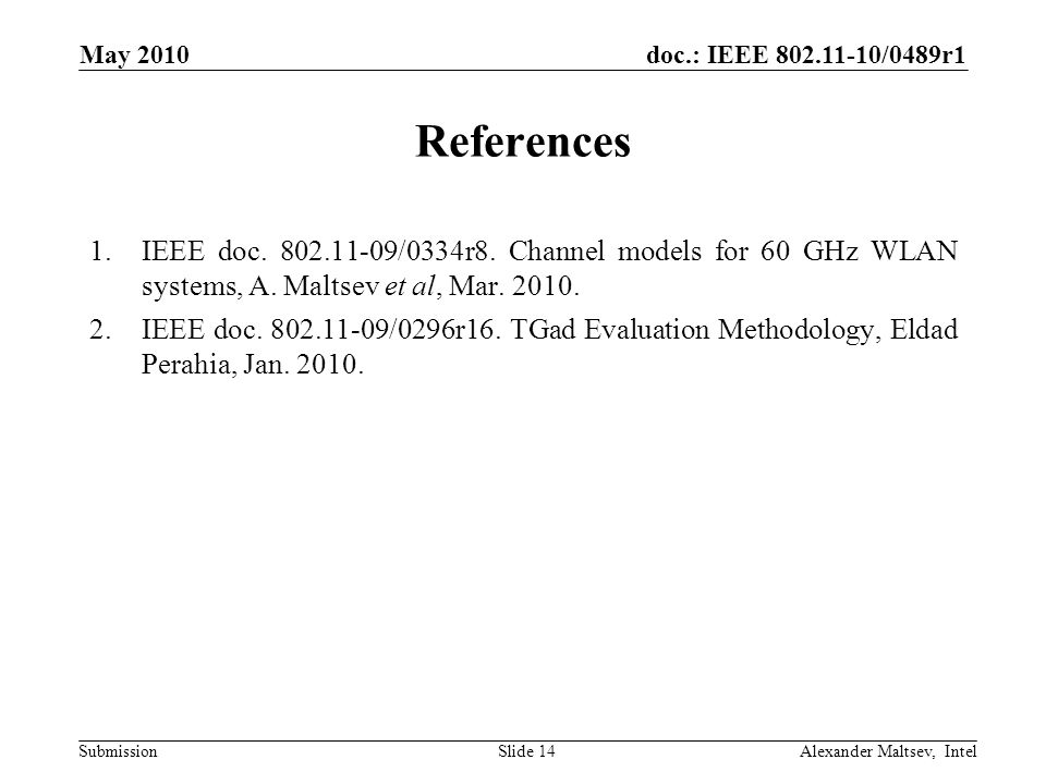 doc.: IEEE /0489r1 Submission May 2010 Alexander Maltsev, IntelSlide 14 References 1.IEEE doc.