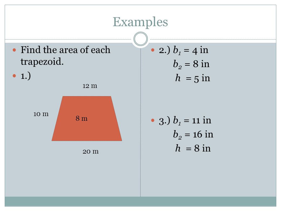 Examples Find the area of each trapezoid.
