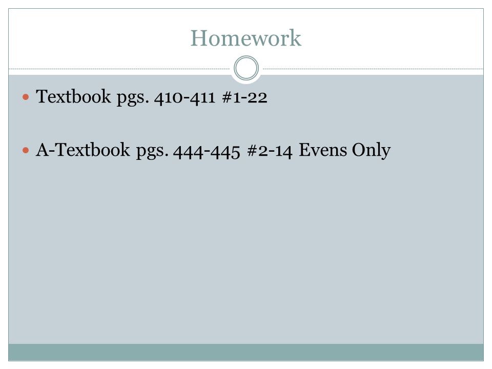 Homework Textbook pgs #1-22 A-Textbook pgs #2-14 Evens Only