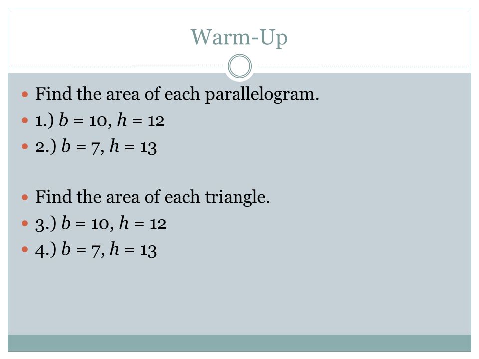 Warm-Up Find the area of each parallelogram.