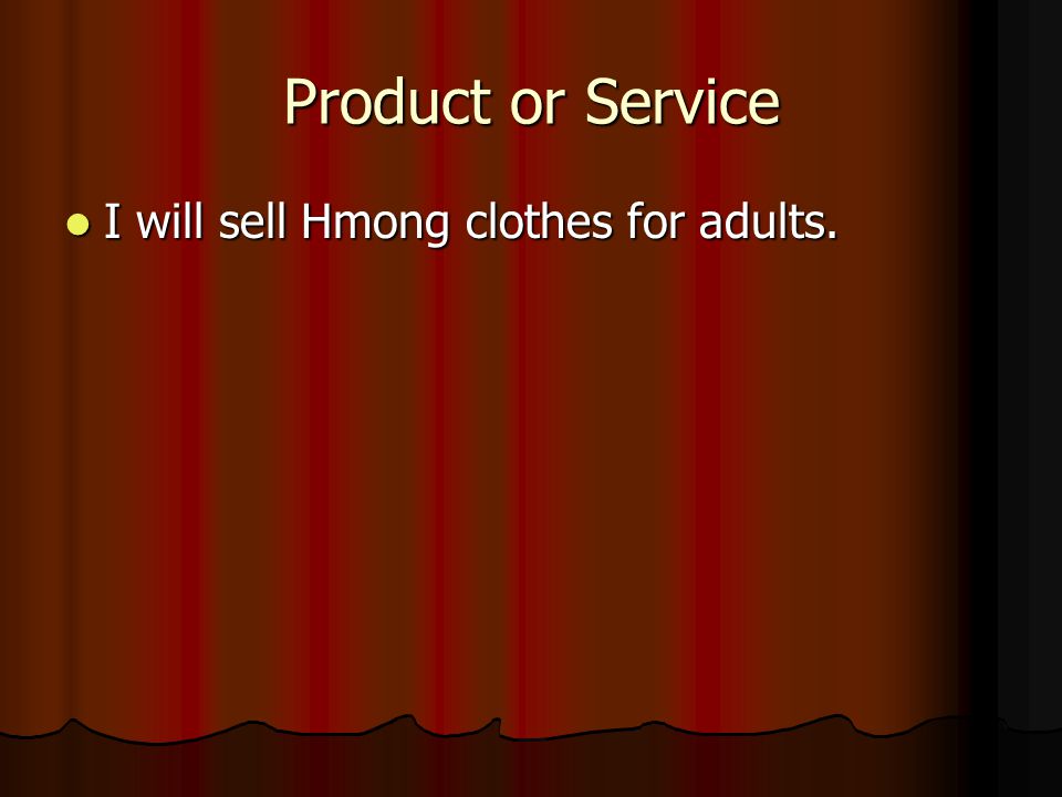 Product or Service I will sell Hmong clothes for adults. I will sell Hmong clothes for adults.