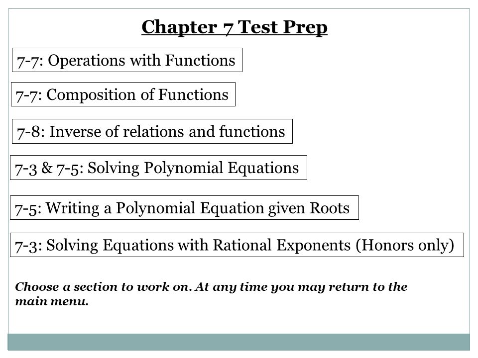 Chapter 7 Test Prep 7-7: Operations with Functions 7-7: Composition of Functions 7-8: Inverse of relations and functions Choose a section to work on.