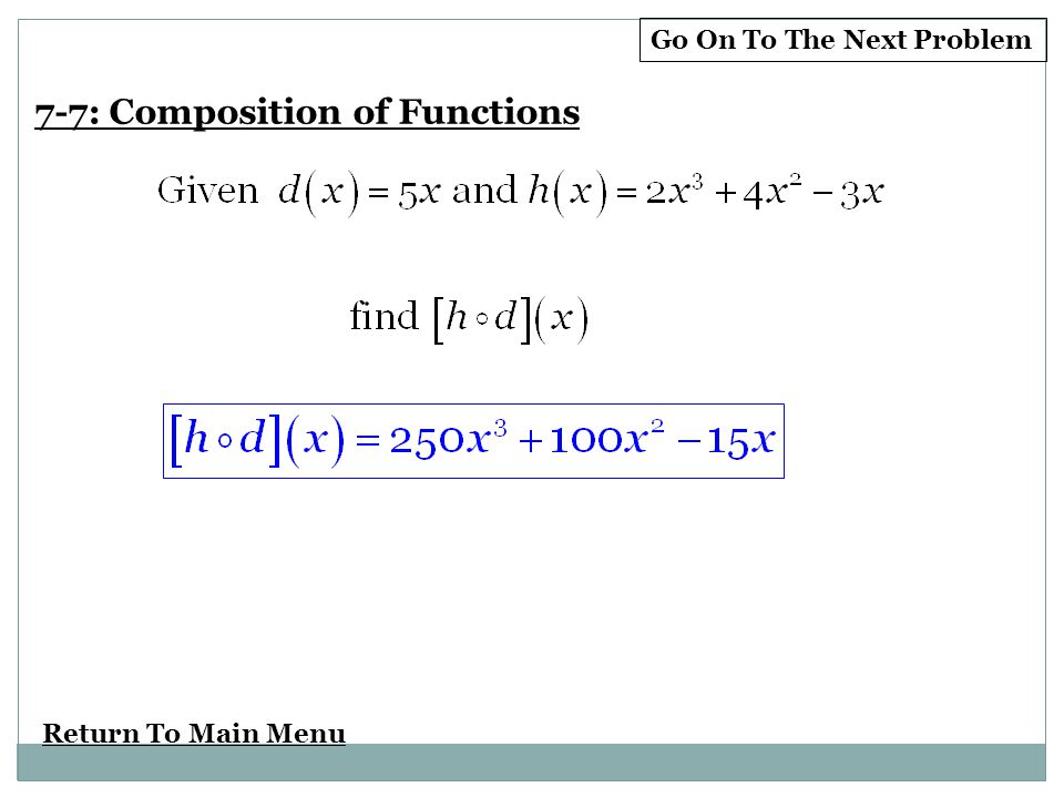 Return To Main Menu Go On To The Next Problem 7-7: Composition of Functions