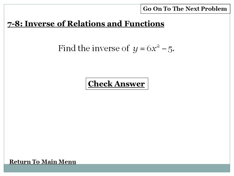 Return To Main Menu Check Answer Go On To The Next Problem 7-8: Inverse of Relations and Functions