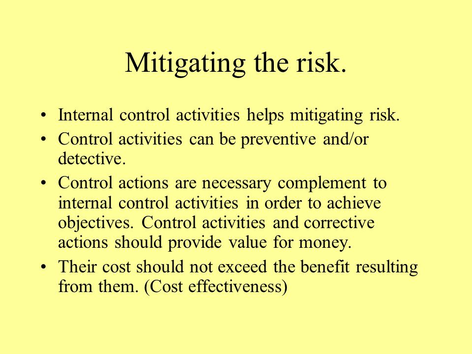 Mitigating the risk. Internal control activities helps mitigating risk.