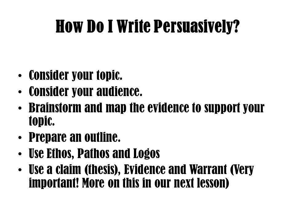 How Do I Write Persuasively. Consider your topic.