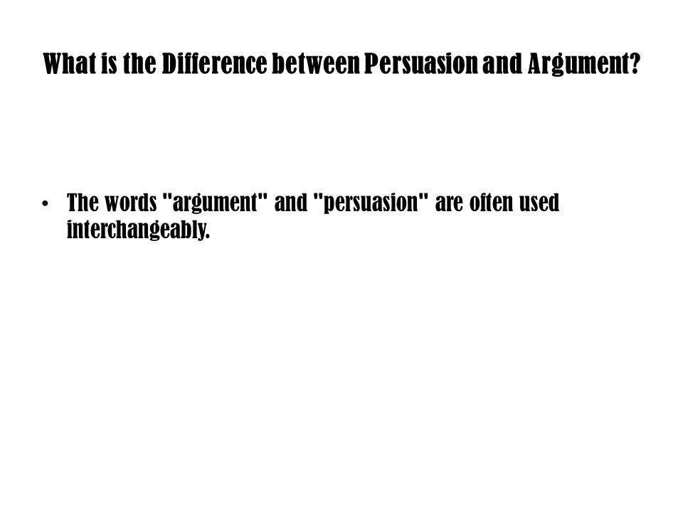 What is the Difference between Persuasion and Argument.