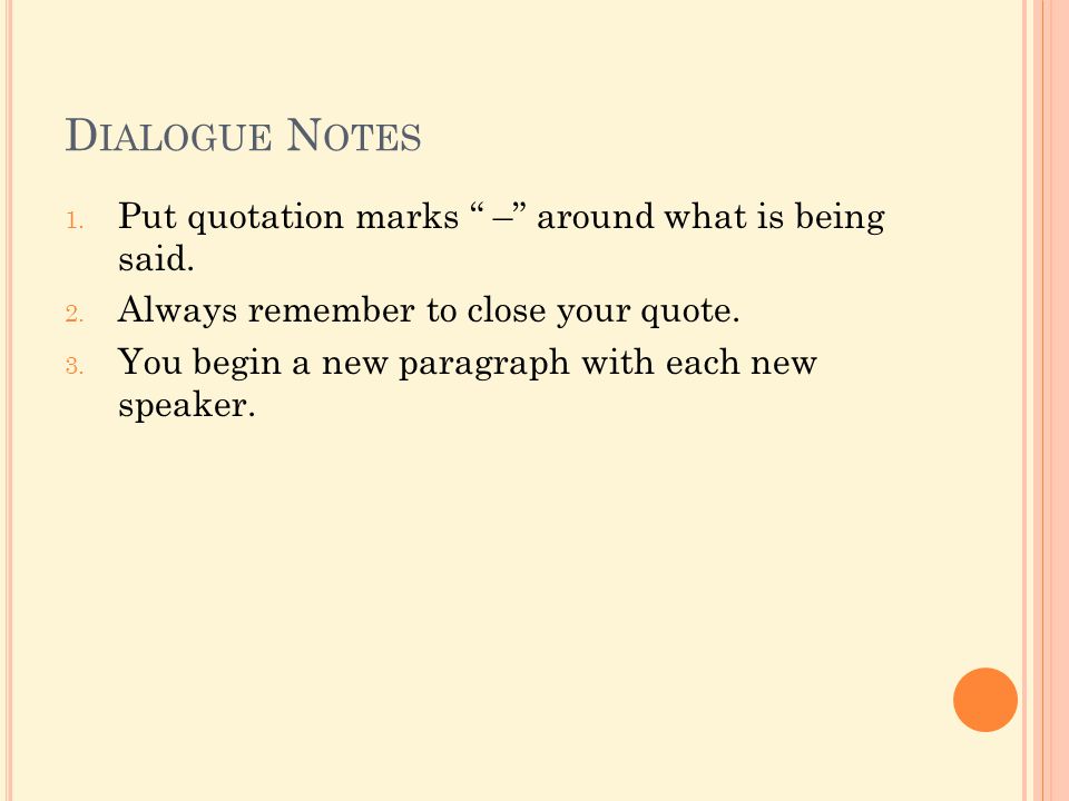 D IALOGUE N OTES 1. Put quotation marks – around what is being said.