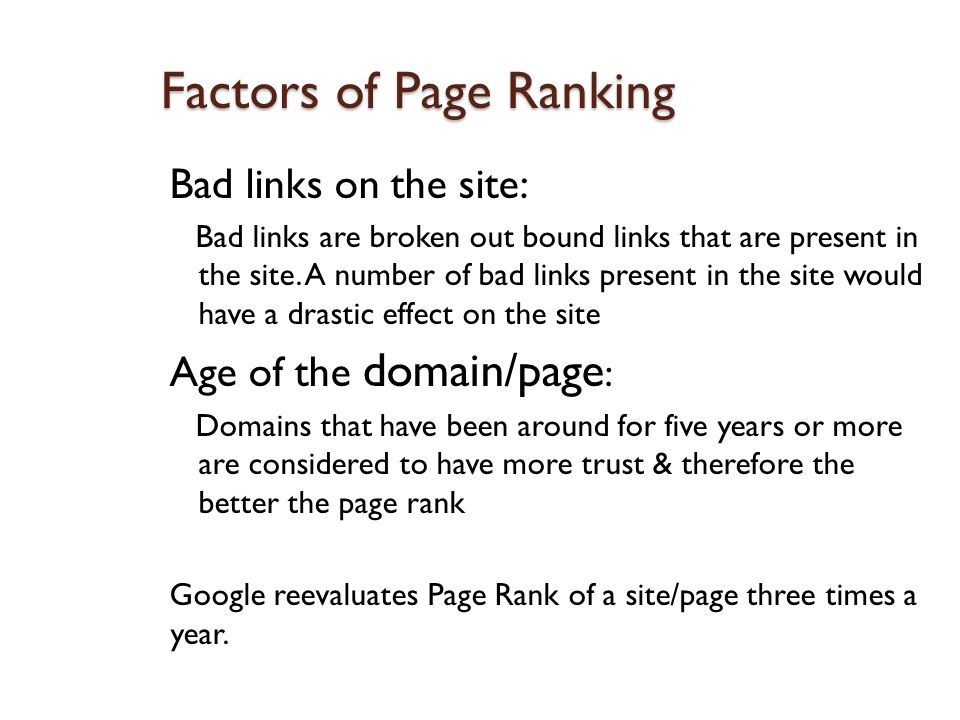 Factors of Page Ranking Bad links on the site: Bad links are broken out bound links that are present in the site.