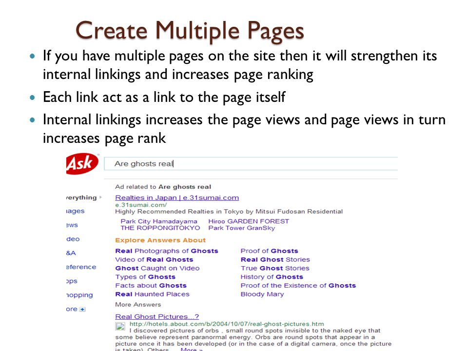 Create Multiple Pages If you have multiple pages on the site then it will strengthen its internal linkings and increases page ranking Each link act as a link to the page itself Internal linkings increases the page views and page views in turn increases page rank