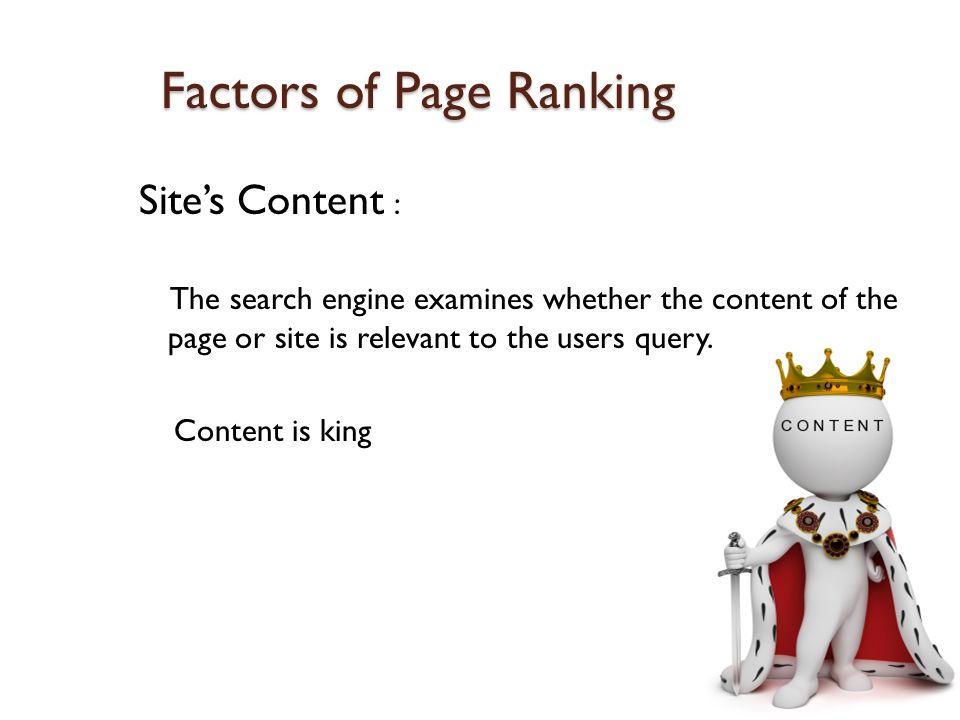 Factors of Page Ranking Site’s Content : The search engine examines whether the content of the page or site is relevant to the users query.