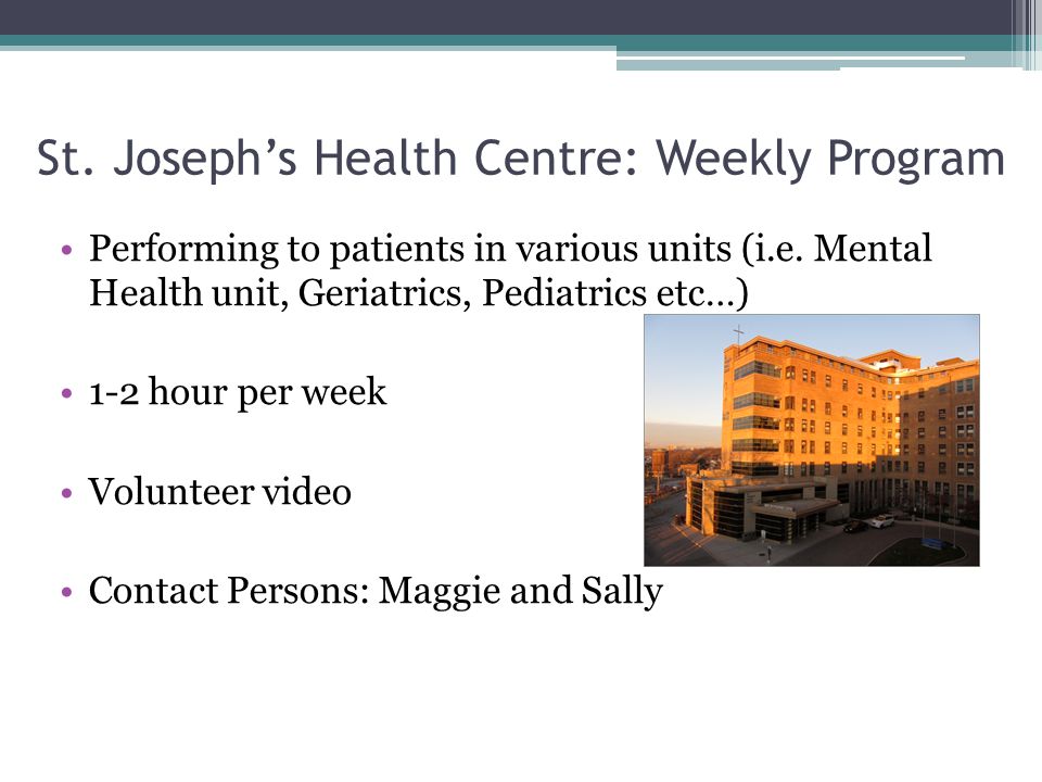 St. Joseph’s Health Centre: Weekly Program Performing to patients in various units (i.e.