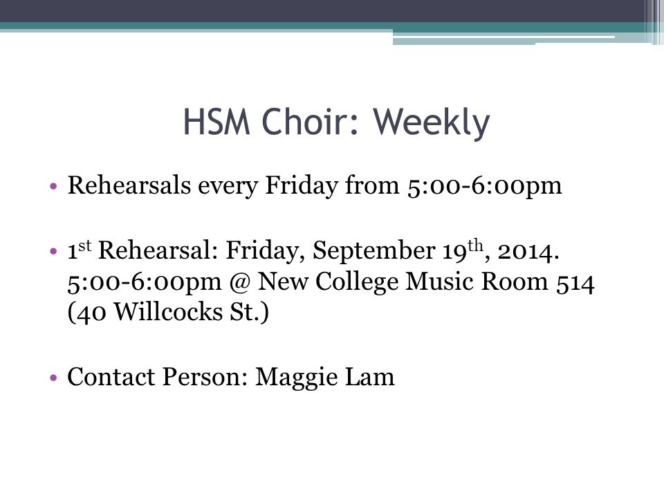 HSM Choir: Weekly Rehearsals every Friday from 5:00-6:00pm 1 st Rehearsal: Friday, September 19 th, 2014.