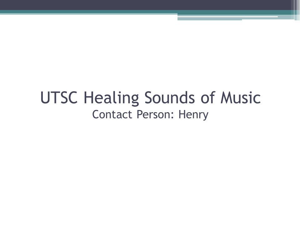 UTSC Healing Sounds of Music Contact Person: Henry