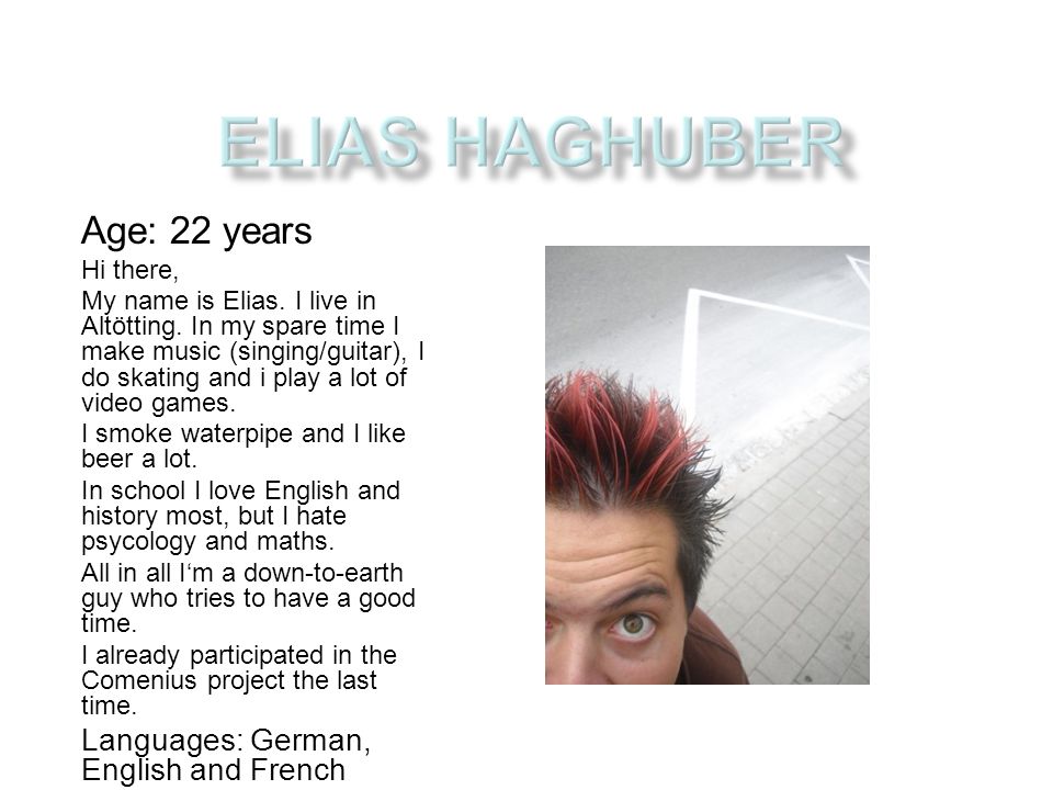 Age: 22 years Hi there, My name is Elias. I live in Altötting.
