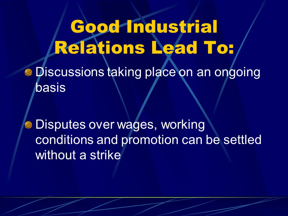 Industrial Relations Is the relationship which exists between employers and employees.