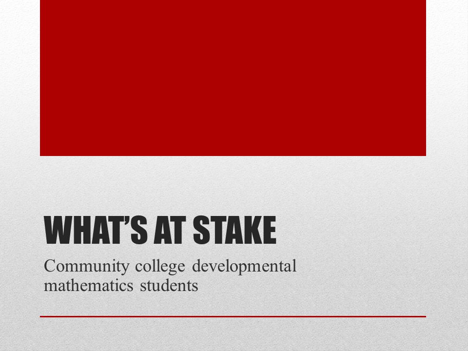 Teaching For Understanding What Will It Take Jim Stigler Ucla 3 What S At Stake Community College Developmental Mathematics Students