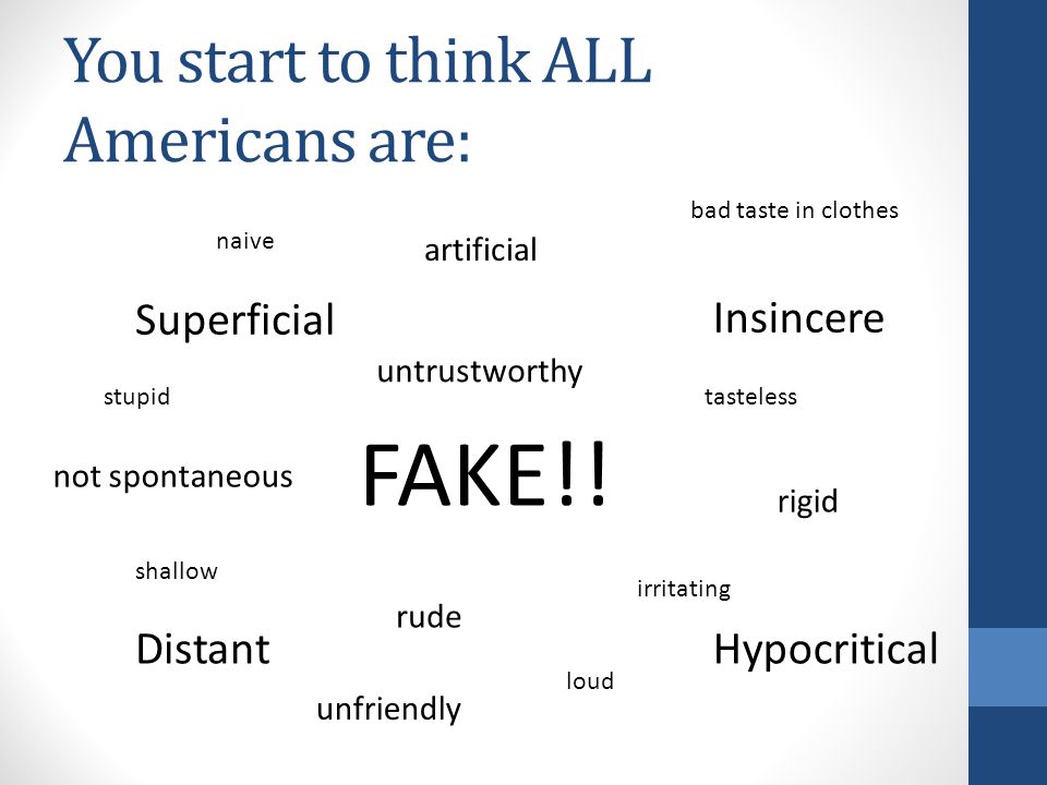 You start to think ALL Americans are: FAKE!.