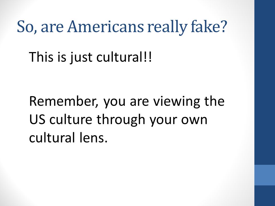 So, are Americans really fake. This is just cultural!.