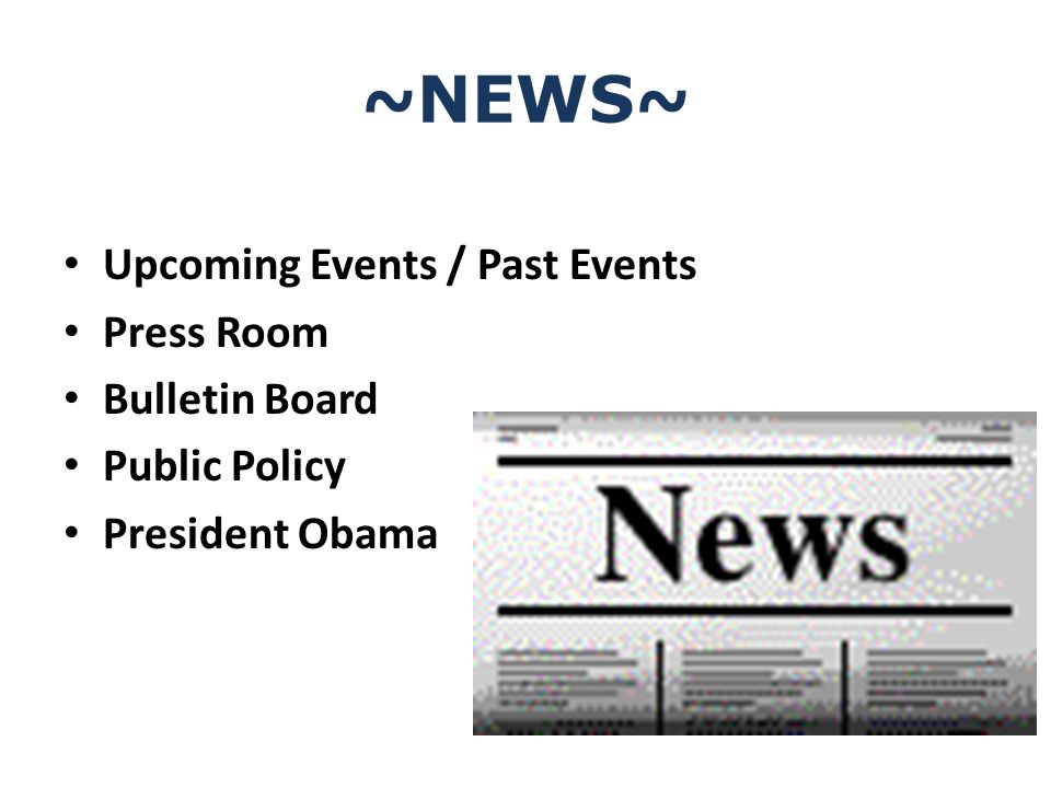 ~NEWS~ Upcoming Events / Past Events Press Room Bulletin Board Public Policy President Obama