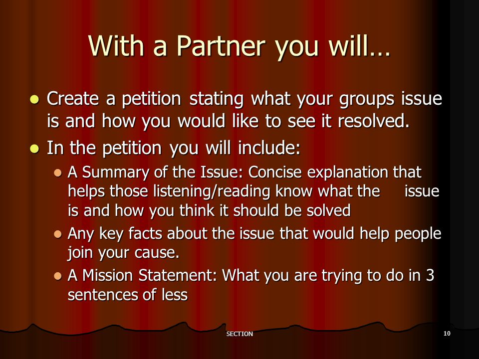 SECTION 10 With a Partner you will… Create a petition stating what your groups issue is and how you would like to see it resolved.