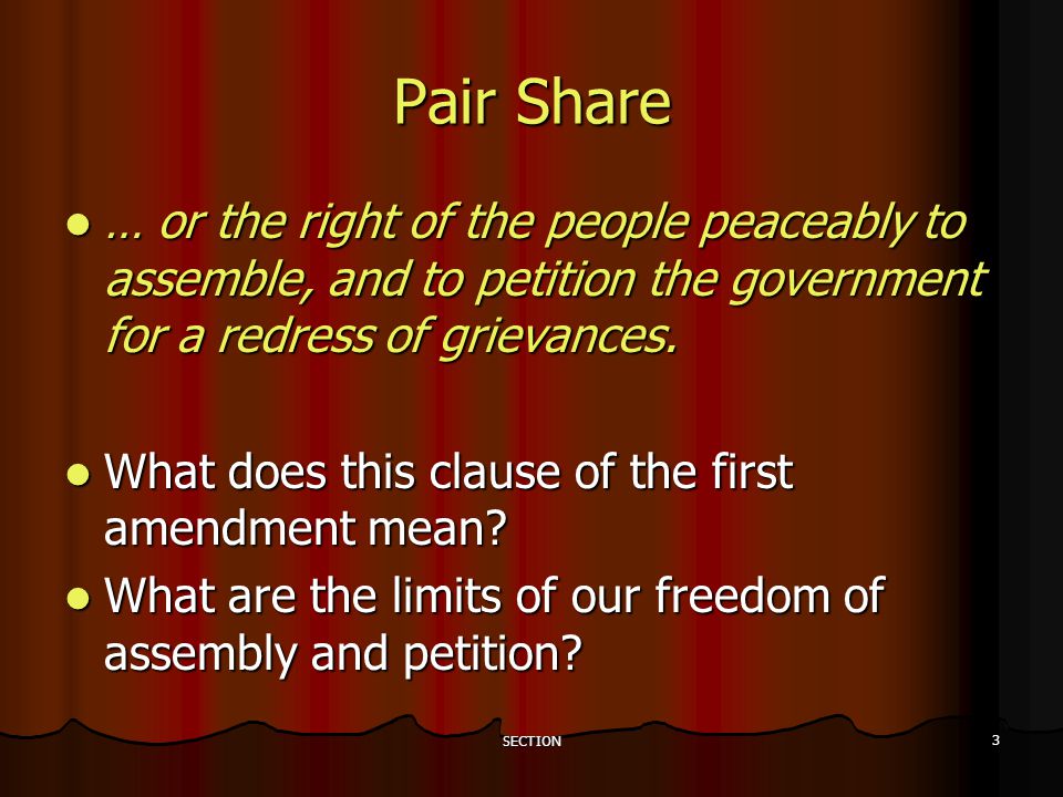 SECTION 3 Pair Share … or the right of the people peaceably to assemble, and to petition the government for a redress of grievances.