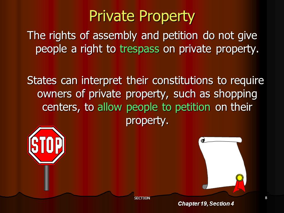 SECTION 8 Private Property The rights of assembly and petition do not give people a right to trespass on private property.