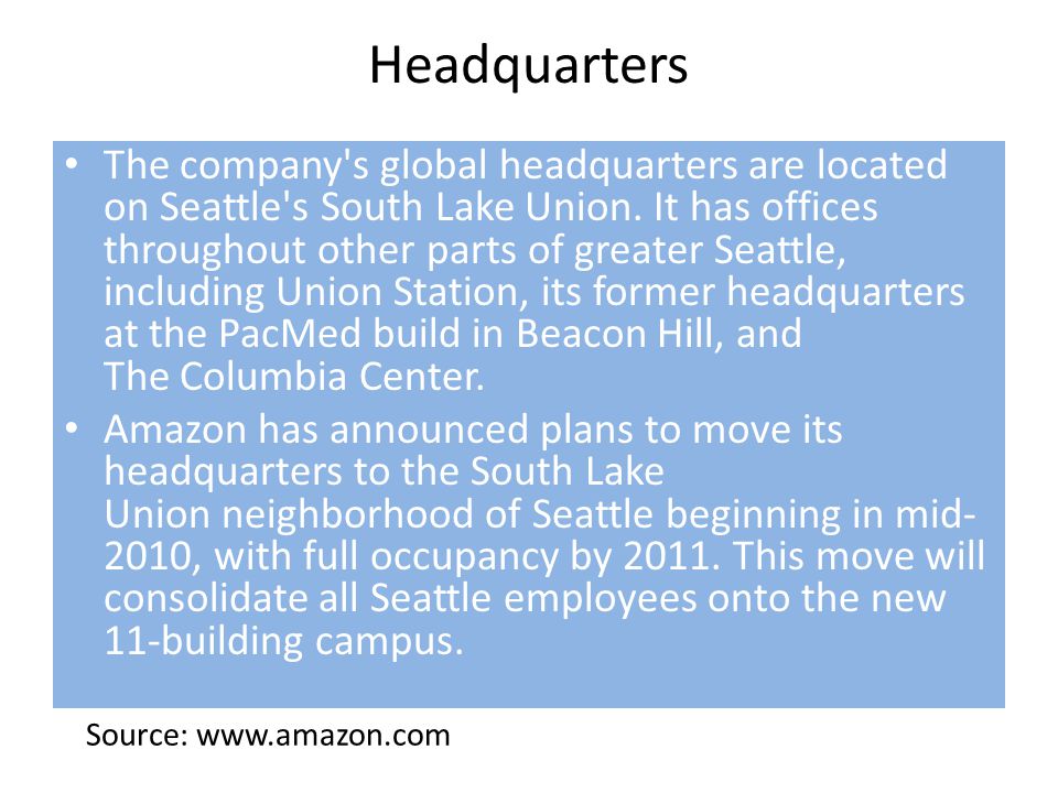 Headquarters The company s global headquarters are located on Seattle s South Lake Union.