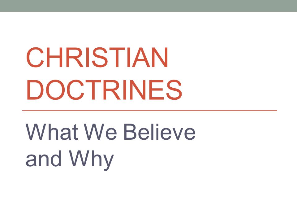 CHRISTIAN DOCTRINES What We Believe and Why