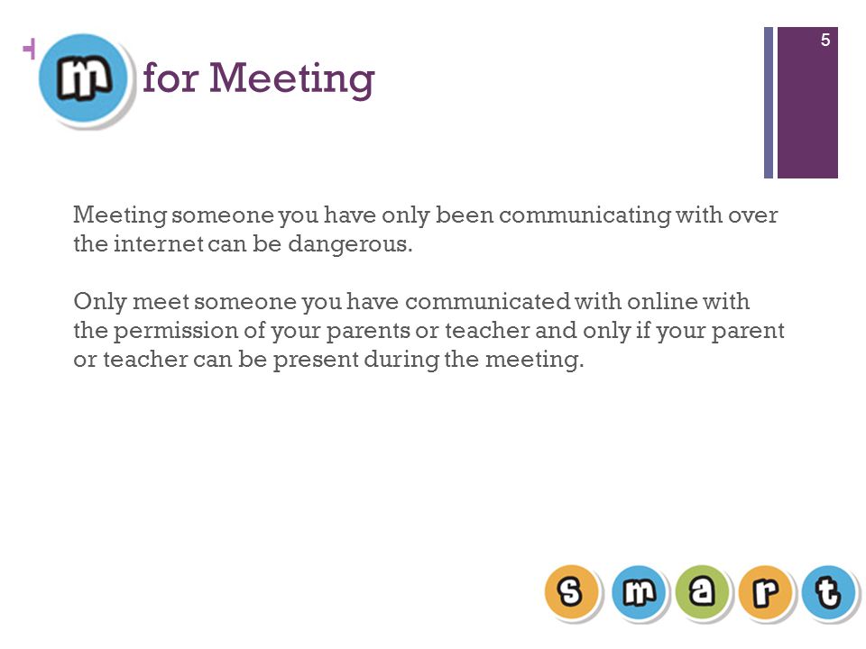 + for Meeting 5 Meeting someone you have only been communicating with over the internet can be dangerous.