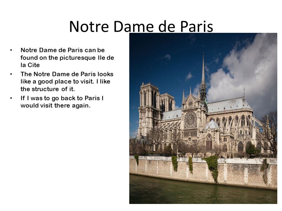 Notre Dame de Paris Notre Dame de Paris can be found on the picturesque Ile de la Cite The Notre Dame de Paris looks like a good place to visit.