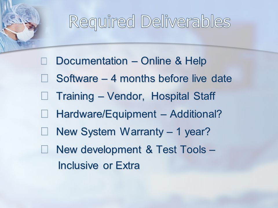 ☞ Documentation – Online & Help ☞ Software – 4 months before live date ☞ Training – Vendor, Hospital Staff ☞ Hardware/Equipment – Additional.