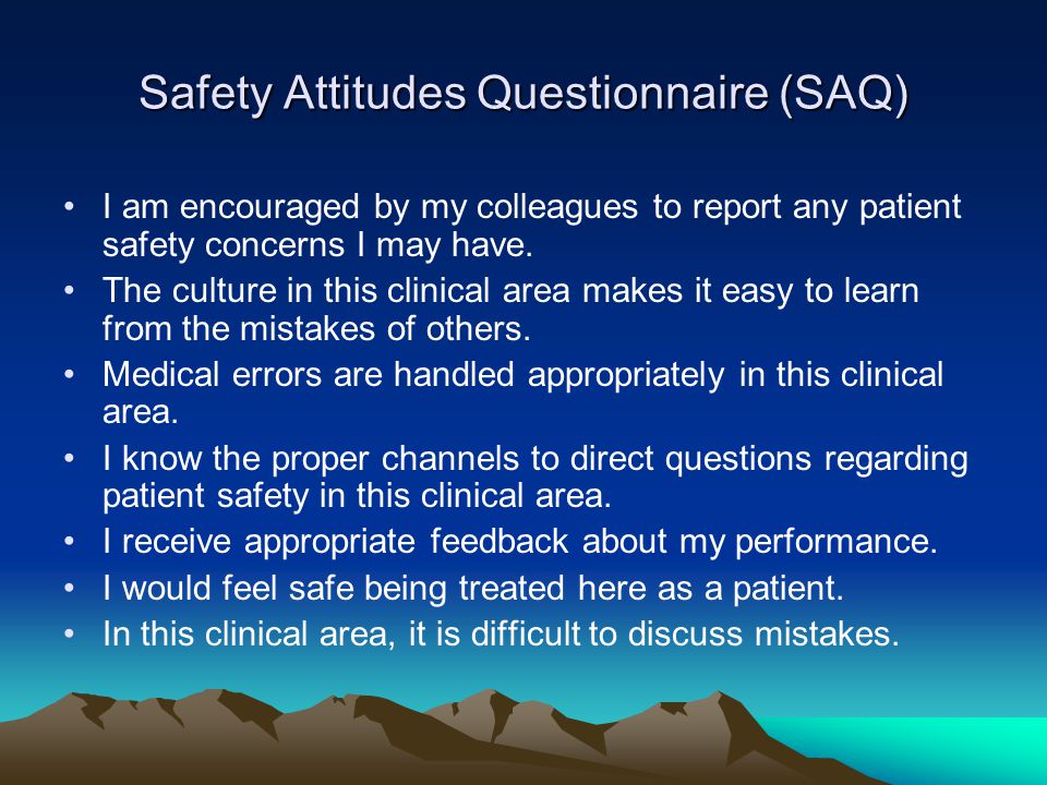 Safety Attitudes Questionnaire (SAQ) I am encouraged by my colleagues to report any patient safety concerns I may have.
