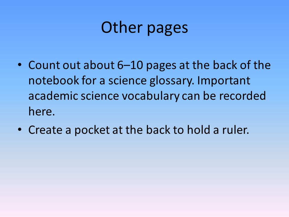 Other pages Count out about 6–10 pages at the back of the notebook for a science glossary.