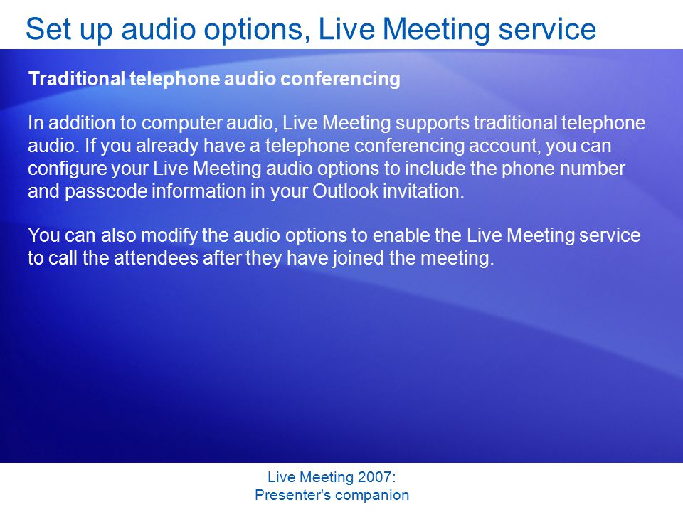 Live Meeting 2007: Presenter s companion Set up audio options, Live Meeting service Traditional telephone audio conferencing In addition to computer audio, Live Meeting supports traditional telephone audio.