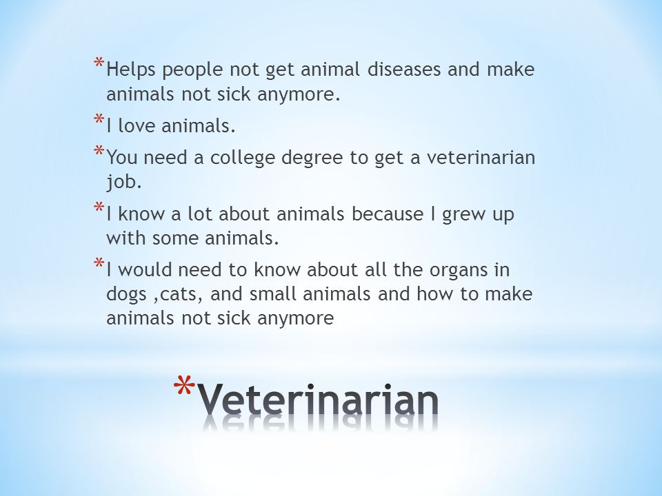 * Helps people not get animal diseases and make animals not sick anymore.