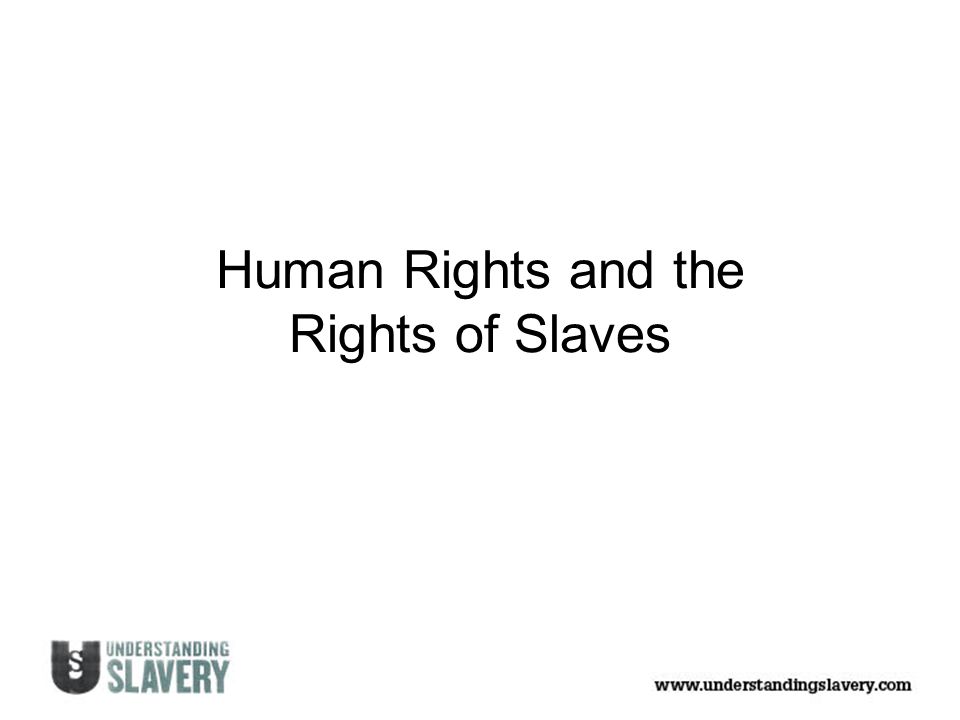 Human Rights and the Rights of Slaves