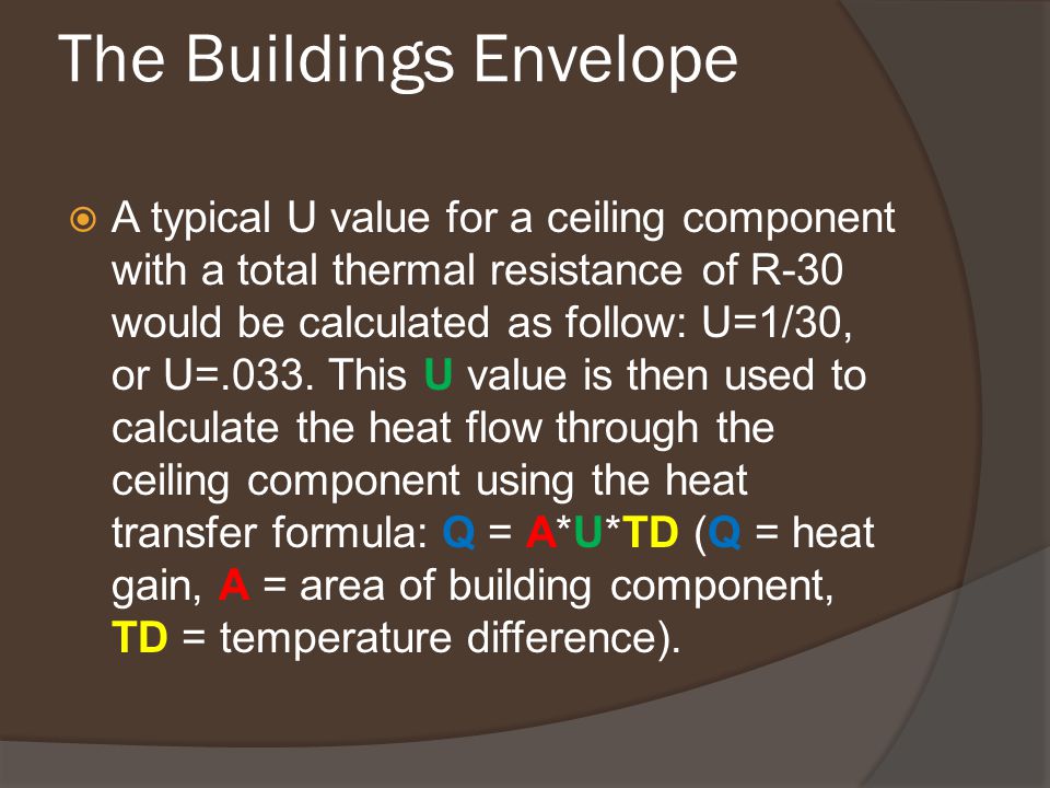 The Buildings Envelope  A typical U value for a ceiling component with a total thermal resistance of R-30 would be calculated as follow: U=1/30, or U=.033.